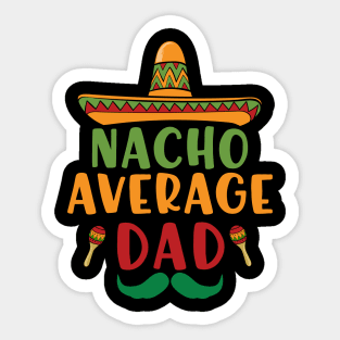 Nacho Average Dad Cinco De Mayo 5 May Nachos Lover Sticker